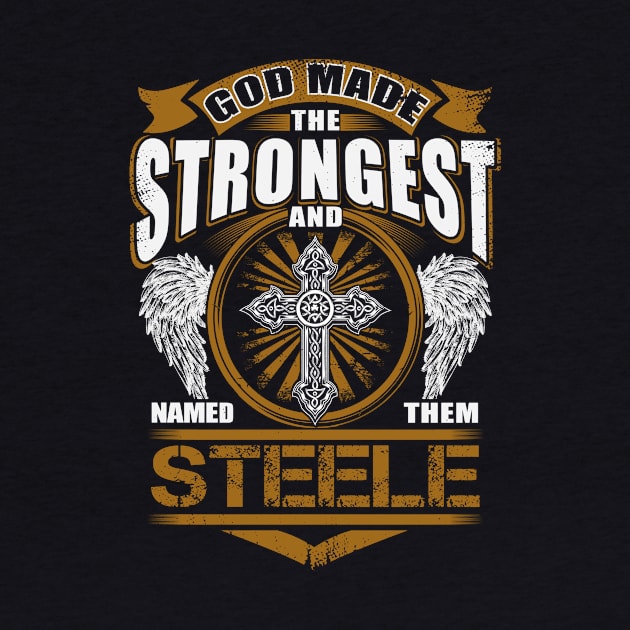 Steele Name T Shirt - God Found Strongest And Named Them Steele Gift Item by reelingduvet